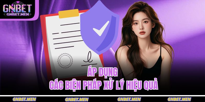 Áp dụng các biện pháp xử lý hiệu quả