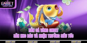 bắn cá vàng GNBET