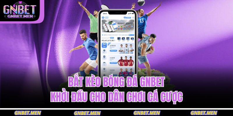 bắt kèo bóng đá GNBET
