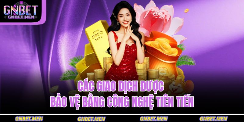 Các giao dịch được bảo vệ bằng công nghệ tiên tiến