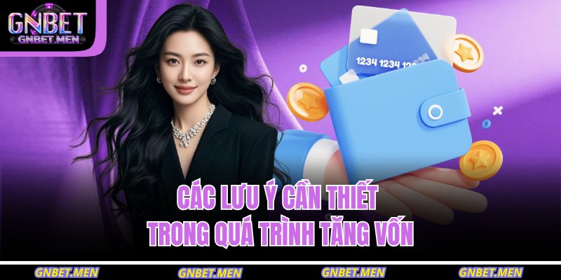 Các lưu ý cần thiết trong quá trình tăng vốn