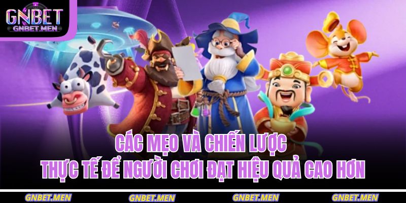 Các mẹo và chiến lược thực tế để người chơi đạt hiệu quả cao hơn