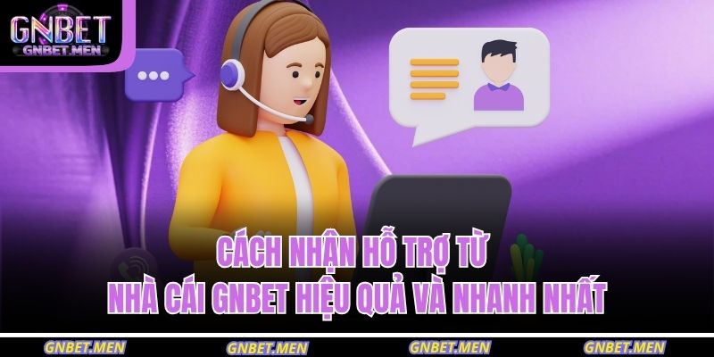 cách nhận hỗ trợ từ nhà cái