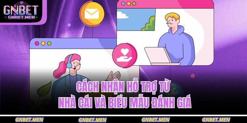 Cách nhận hỗ trợ từ nhà cái và biểu mẫu đánh giá