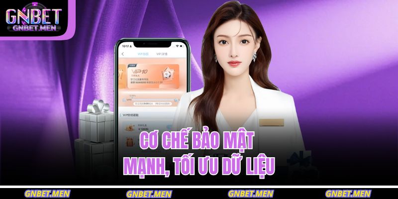 Cơ chế bảo mật mạnh, tối ưu dữ liệu