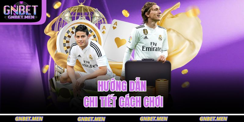 Hướng dẫn chi tiết cách chơi