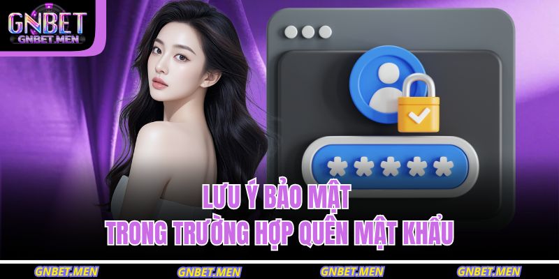 Lưu ý bảo mật trong trường hợp quên mật khẩu