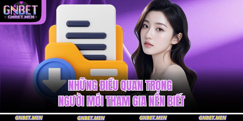 Những điều quan trọng người mới tham gia nên biết