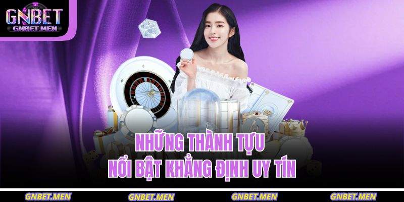 Những thành tựu nổi bật khẳng định uy tín