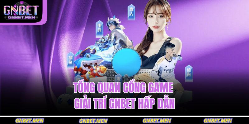 Tổng quan cổng game giải trí GNBET hấp dẫn