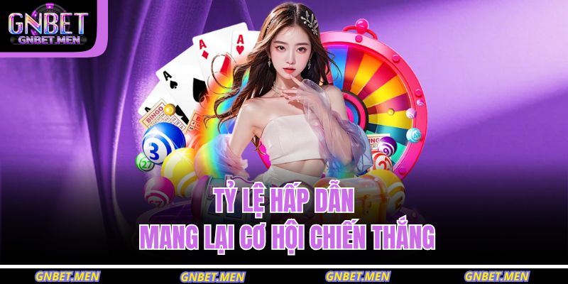 Tỷ lệ hấp dẫn mang lại cơ hội chiến thắng