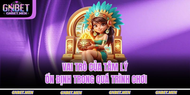 Vai trò của tâm lý ổn định trong quá trình chơi